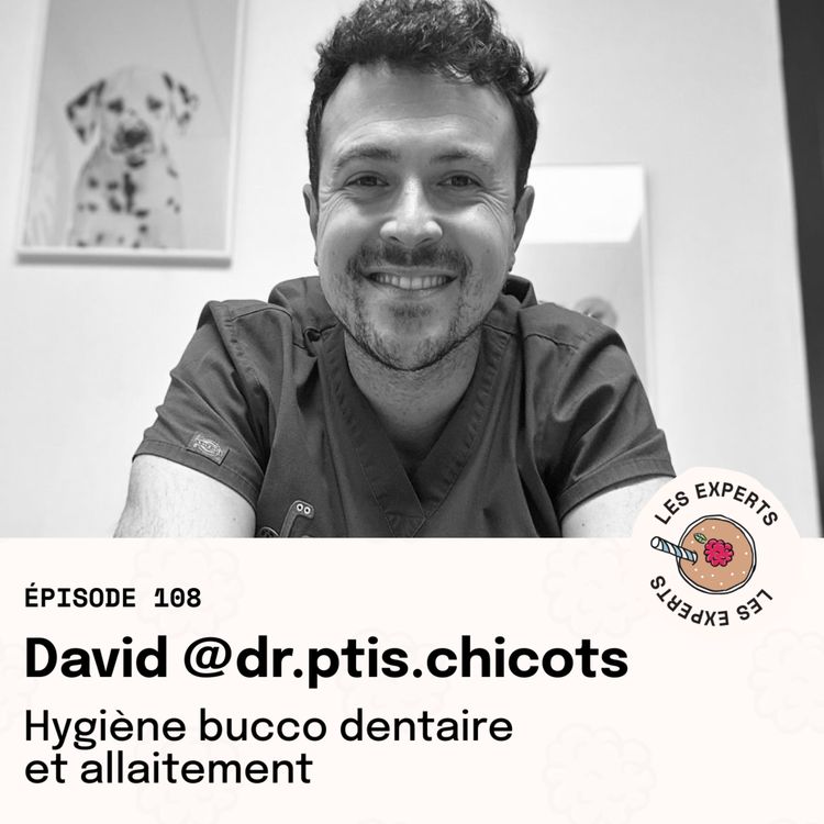 cover art for Épisode 108 - David @dr.ptis.chicots : Hygiène bucco dentaire et allaitement