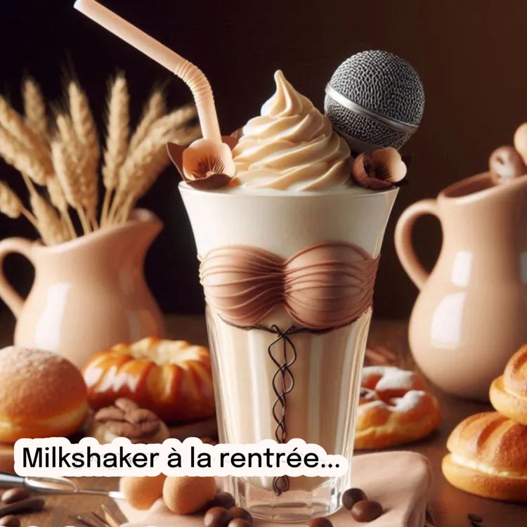 cover art for Épisode 120 - Milkshaker à la rentrée...