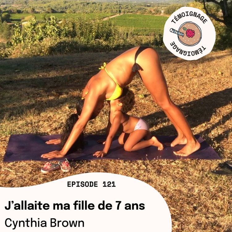 cover art for Episode 121 - Cynthia BROWN : J'allaite ma fille de 7 ans.