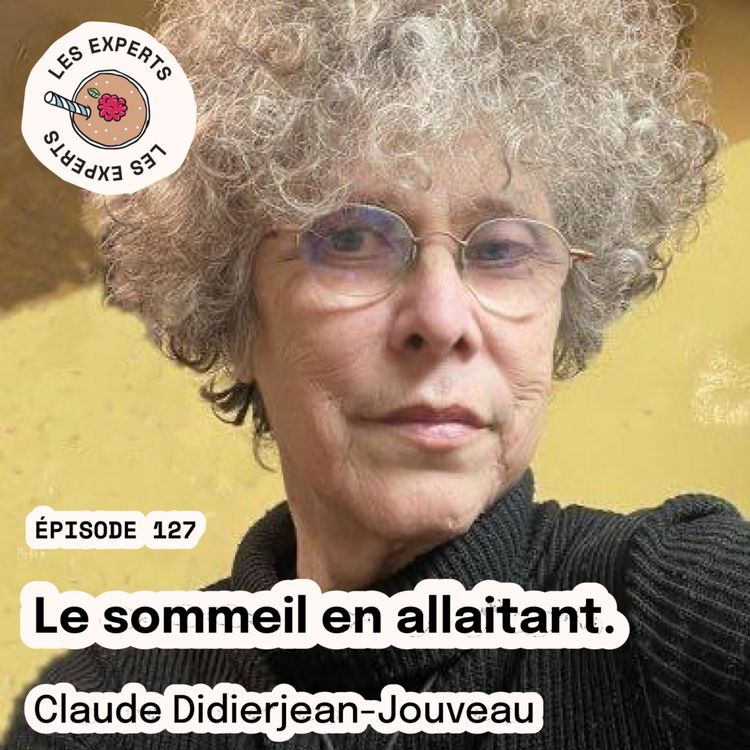 cover art for Episode 127 - Claude DIDIERJEAN-JOUVEAU : Le sommeil en allaitant.