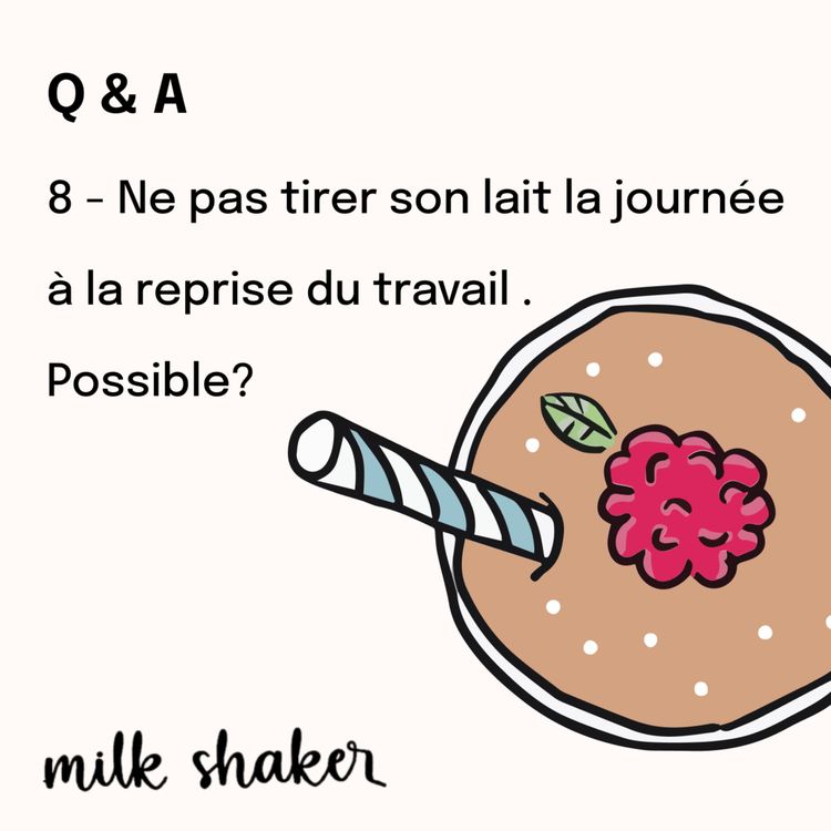 cover art for Q & A - 8 - Ne pas tirer son lait la journée à la reprise du travail. Possible ? 