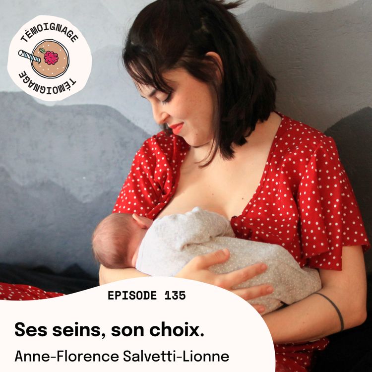 cover art for Episode 135 - Anne-Florence Salvetti-Lionne : Ses seins, son choix.