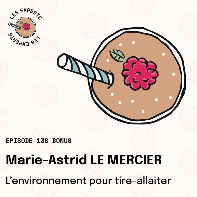 cover art for Episode 138 BONUS - Marie-Astrid Le Mercier : L'environnement pour tire-allaiter.