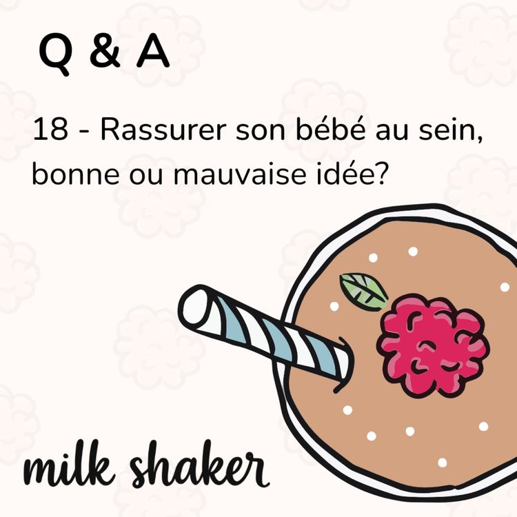 cover art for Q & A - 18 - Rassurer son bébé au sein, bonne ou mauvaise idée ?