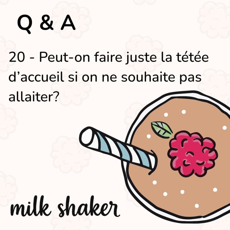 cover art for Q & A - 20 - Peut-on faire juste la tétée d'accueil si on ne souhaite pas allaiter? 