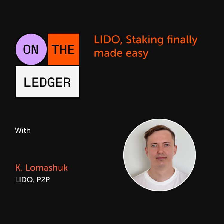 cover art for #11 LIDO, Staking finally made easy, w/ K. Lomashuk (LIDO, P2P)