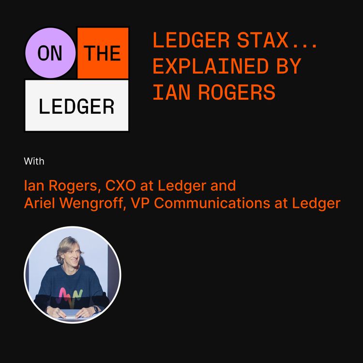 cover art for #55 Ledger Stax... Explained by Ian Rogers