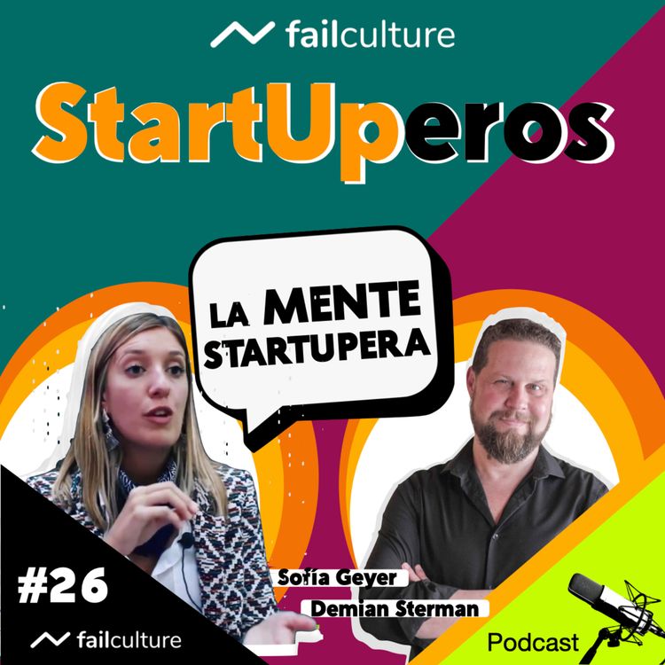 cover art for STARTUPEROS #26 Sofía Geyer | "La Mente Startupera". | Conduce: Demian Sterman
