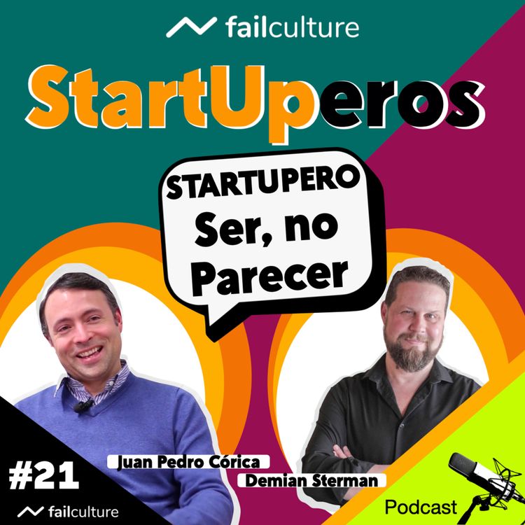 cover art for STARTUPEROS #21 Juan Pedro Córica | "Startuperos. Ser, no parecer". | Conduce: Demian Sterman