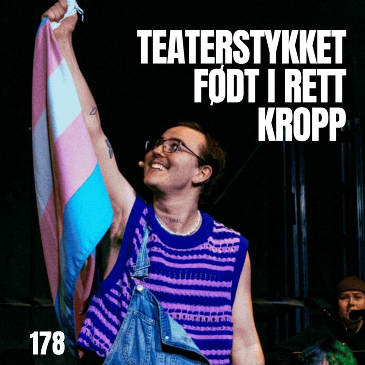 cover art for 178 -Daniel om å lage teaterstykket "Født i rett kropp"