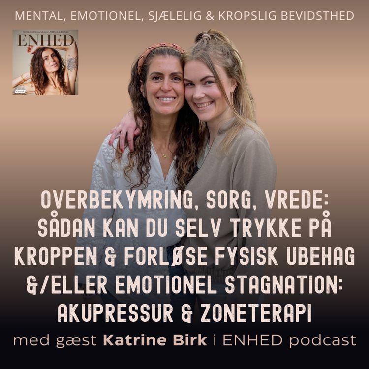 cover art for 132. Overbekymring, sorg, vrede: Sådan kan du selv trykke på kroppen & forløse fysisk ubehag &/eller emotionel stagnation: Akupressur & zoneterapi med Katrine Birk