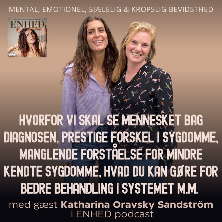 cover art for 139. Hvorfor vi skal se mennesket bag diagnosen, prestige forskel i sygdomme, manglende forståelse for mindre kendte sygdomme, hvad du kan gøre for bedre behandling i systemet m.m. med Katharina Oravsky Sandström