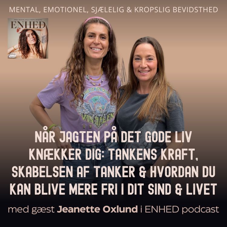 cover art for 141. Når jagten på det gode liv knækker dig: Tankens kraft, skabelsen af tanker & hvordan du kan blive mere fri i dit sind & livet med Jeanette Oxlund