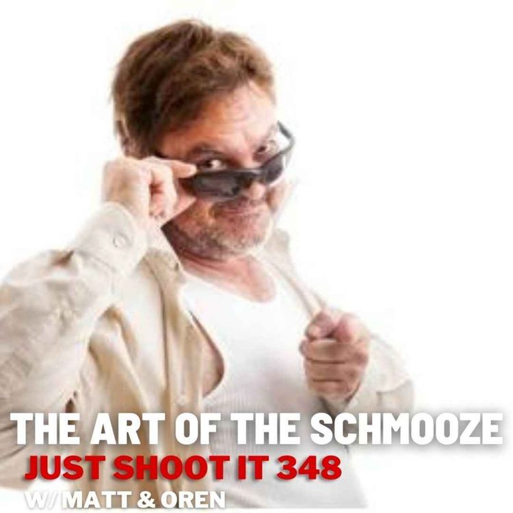 cover art for The Art Of The Schmooze w/Matt & Oren - Just Shoot It 348