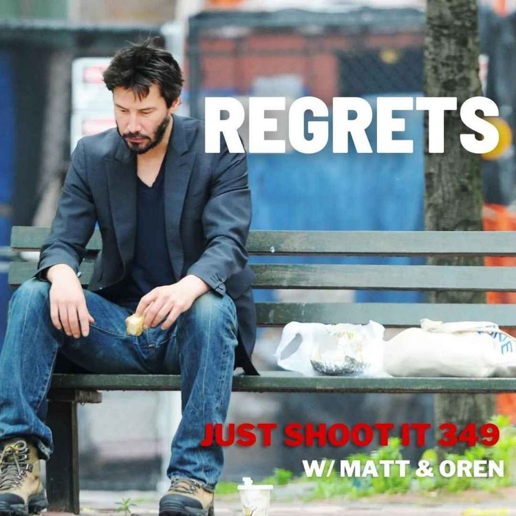 cover art for Regrets w/Matt & Oren - Just Shoot It 349 