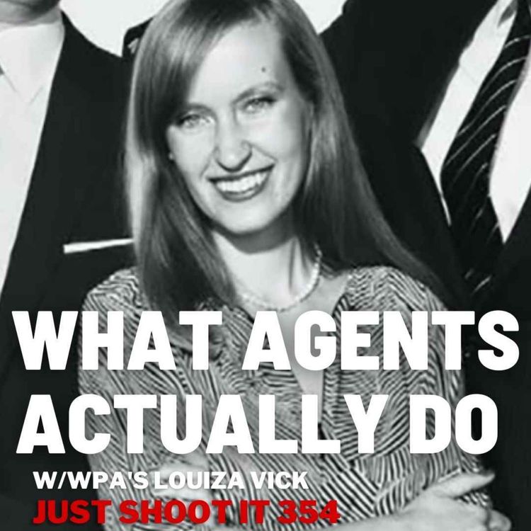 cover art for What Agents Actually Do w/WPA's Louiza Vick - Just Shoot It 354