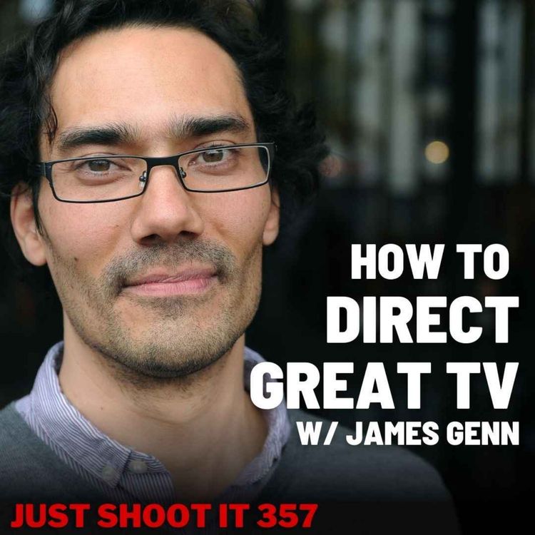 cover art for How to Direct Great TV w/James Genn - Just Shoot It 357