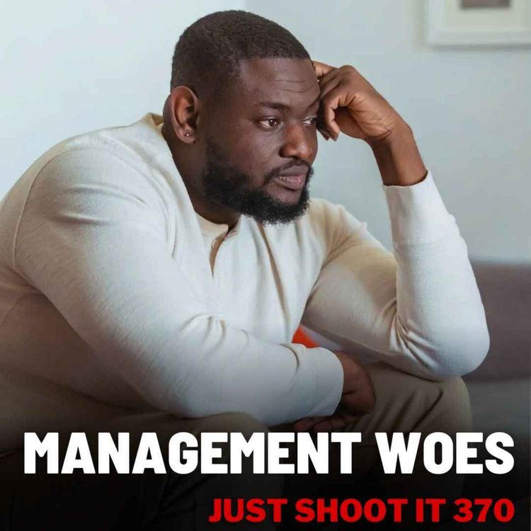 cover art for Management Woes w/Matt & Oren - Just Shoot It 370