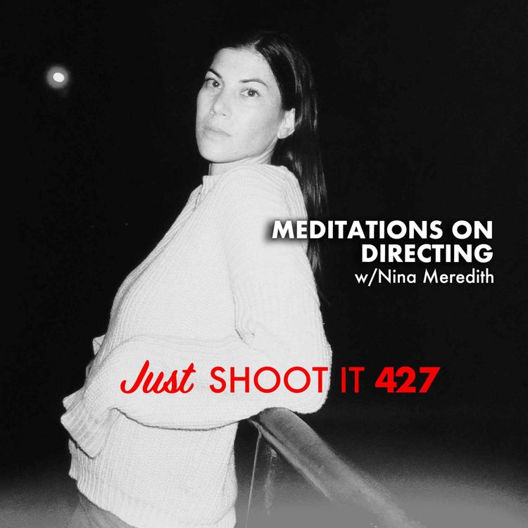 cover art for Meditations on Directing w/Nina Meredith - Just Shoot It 427
