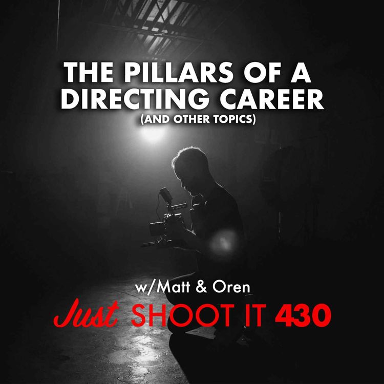 cover art for The Pillars of a Directing Career (and other topics) - Just Shoot It 430