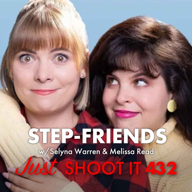 cover art for Step-Friends w/Selyna Warren & Melissa Read - Just Shoot It 432