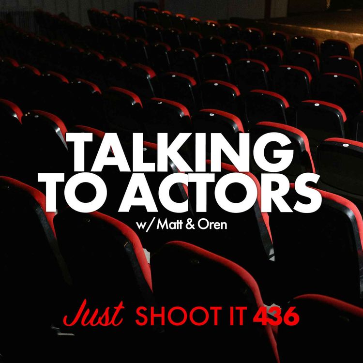 cover art for Talking to Actors w/Matt & Oren - Just Shoot It 436