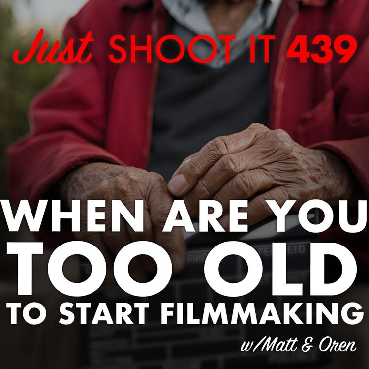 cover art for When Are You Too Old to Start Filmmaking w/ Matt & Oren - Just Shoot it 439