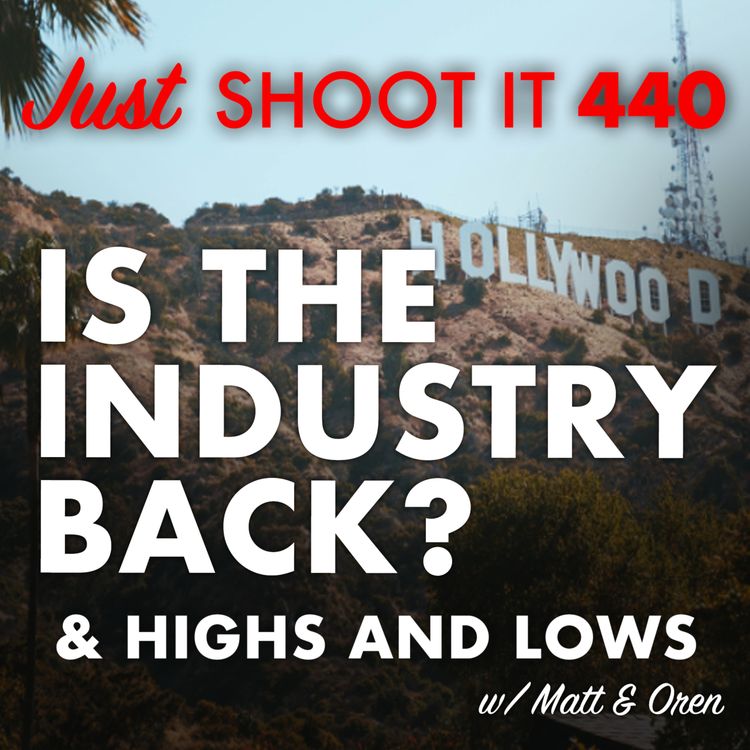 cover art for Is the Industry Back? Career Highs and Lows w/ Matt and Oren - Just Shoot It 440