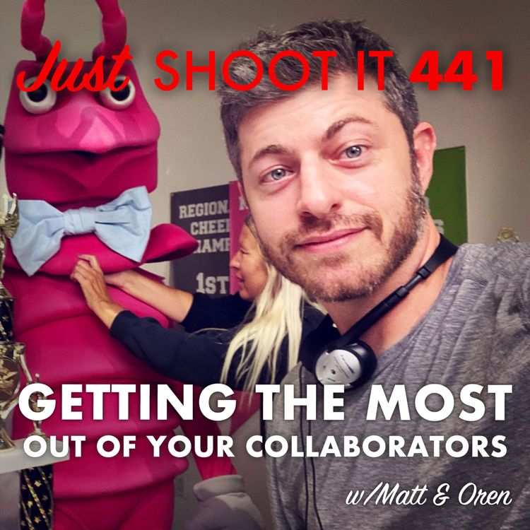 cover art for Getting the Most Out of your Collaborators w/Matt & Oren - Just Shoot It 441