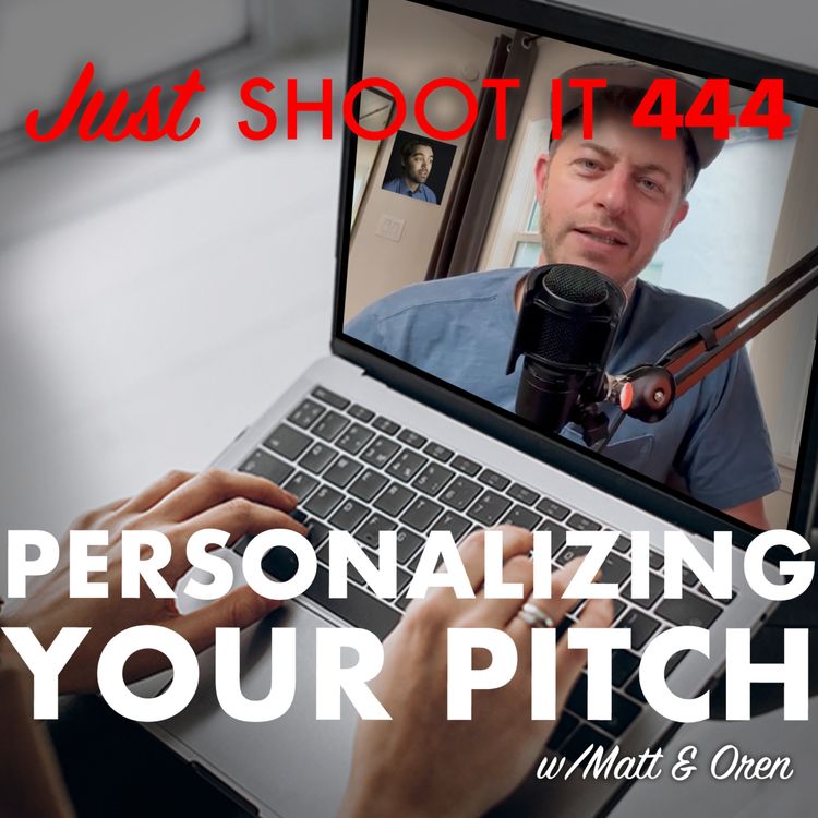 cover art for Personalizing your Pitch w/Matt & Oren - Just Shoot It 444