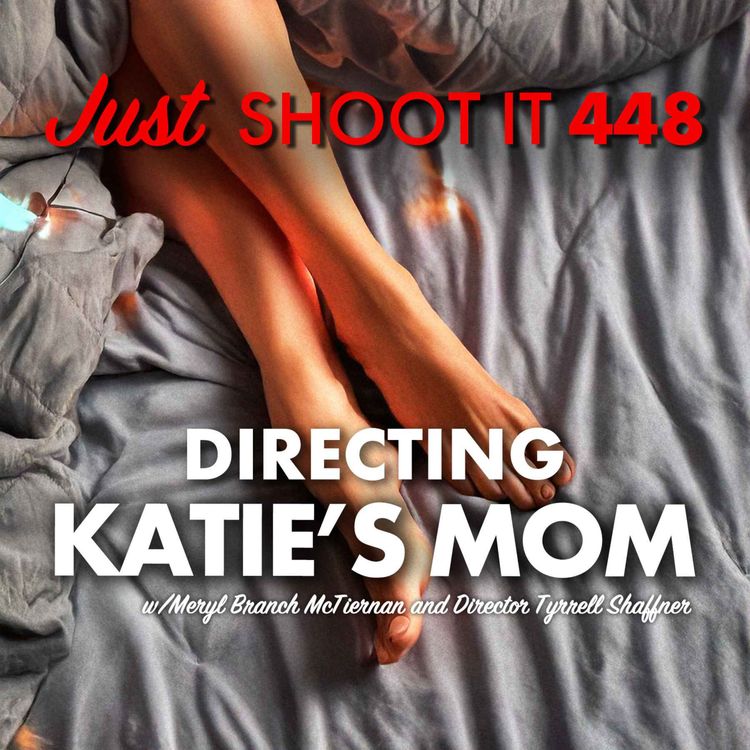 cover art for Directing Katie's Mom w/Tyrrell and Meryl - Just Shoot It 448