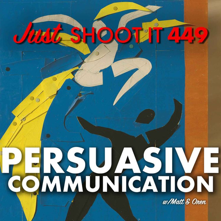 cover art for Persuasive Communication w/Matt & Oren - Just Shoot It 449