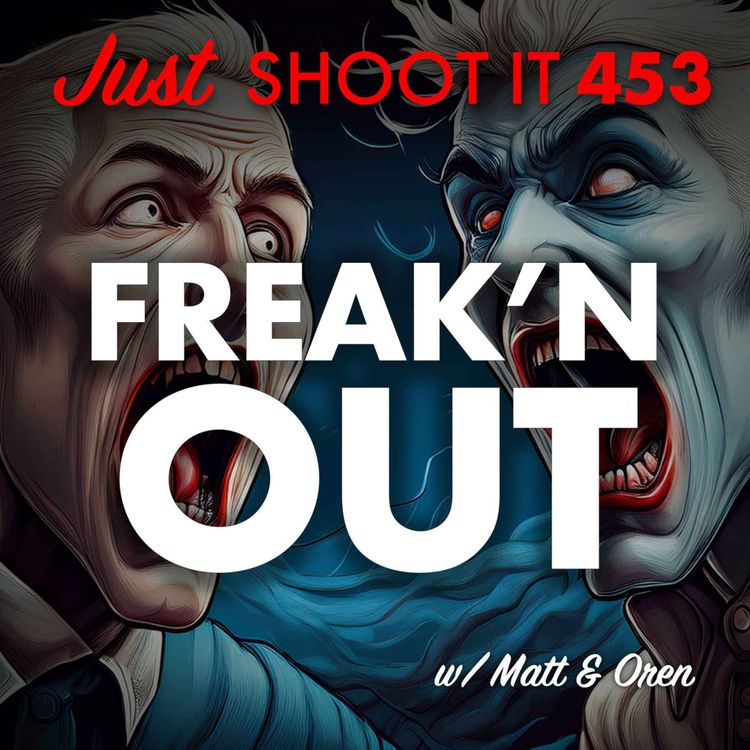 cover art for Freaking Out w/ Oren & Matt - Just Shoot It 453