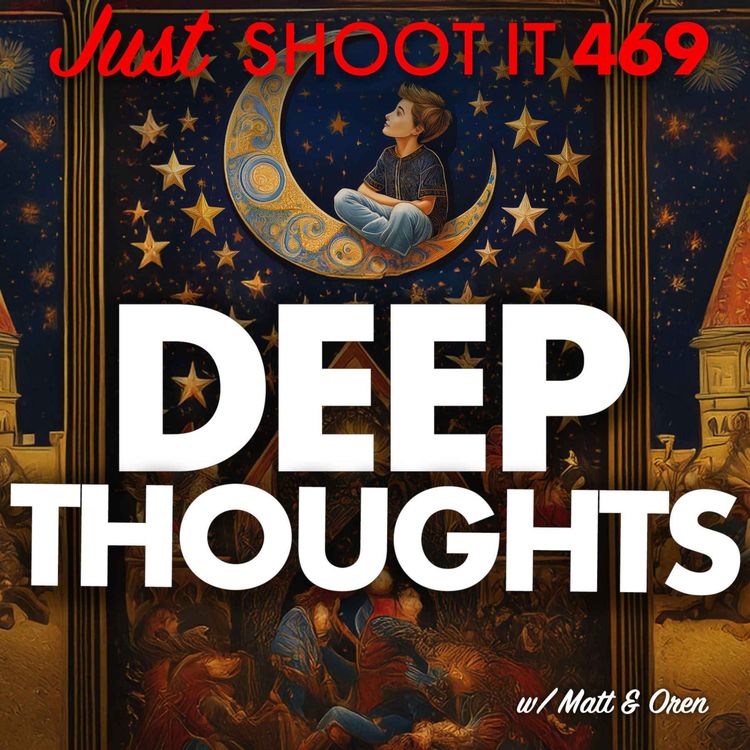 cover art for Deep Thoughts w/ Matt & Oren - Just Shoot It 469