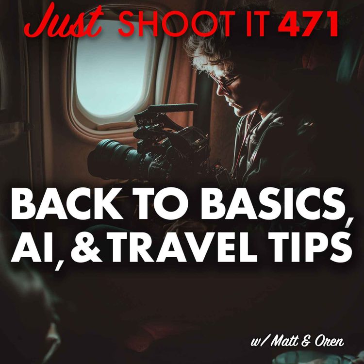 cover art for Back to Basics, AI, & Travel Tips w/ Matt & Oren - Just Shoot It 471