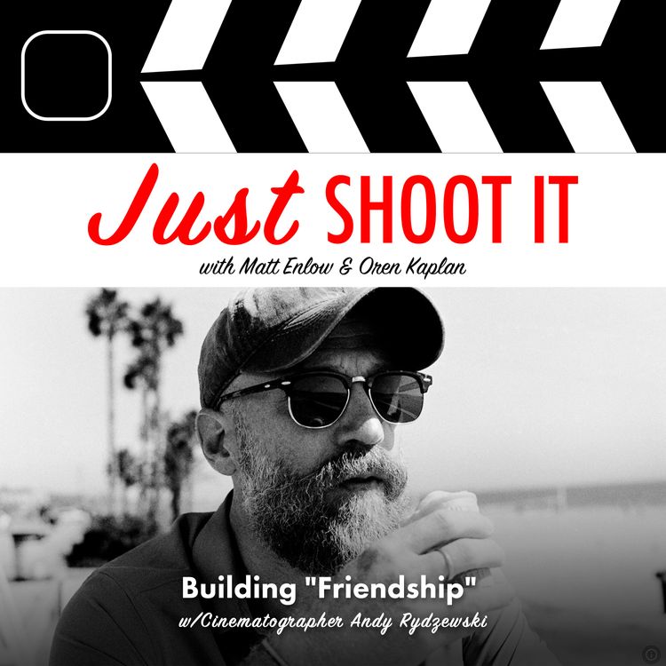 cover art for Building "Friendship" w/Cinematographer Andy Rydzewski - Just Shoot It 476
