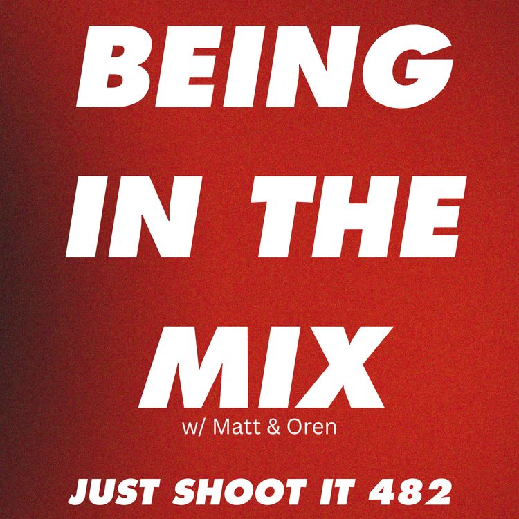 cover art for Being In the Mix w/Matt and Oren - Just Shoot It 482