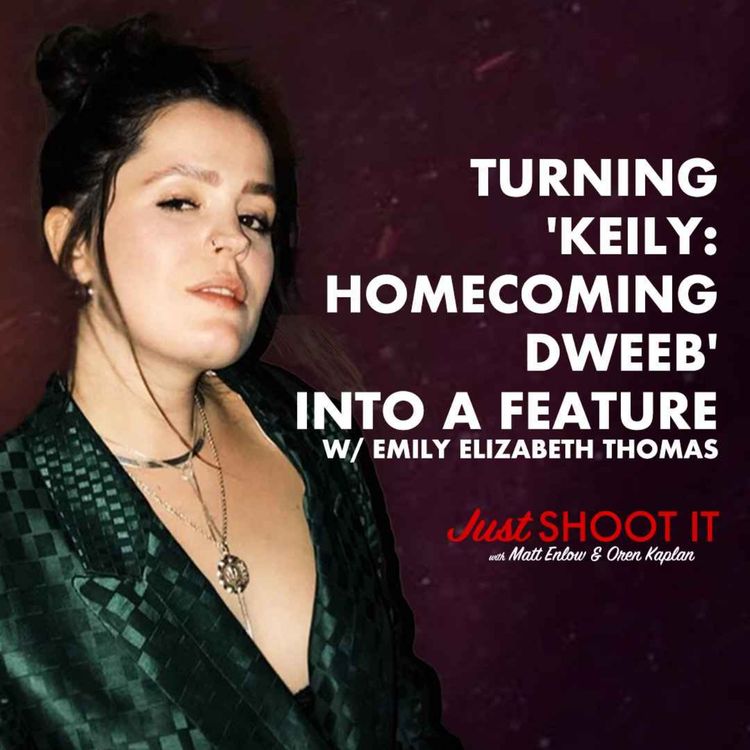 cover art for Turning 'Keily: Homecoming Dweeb' into a Feature w/Emily Elizabeth Thomas- Just Shoot It 487