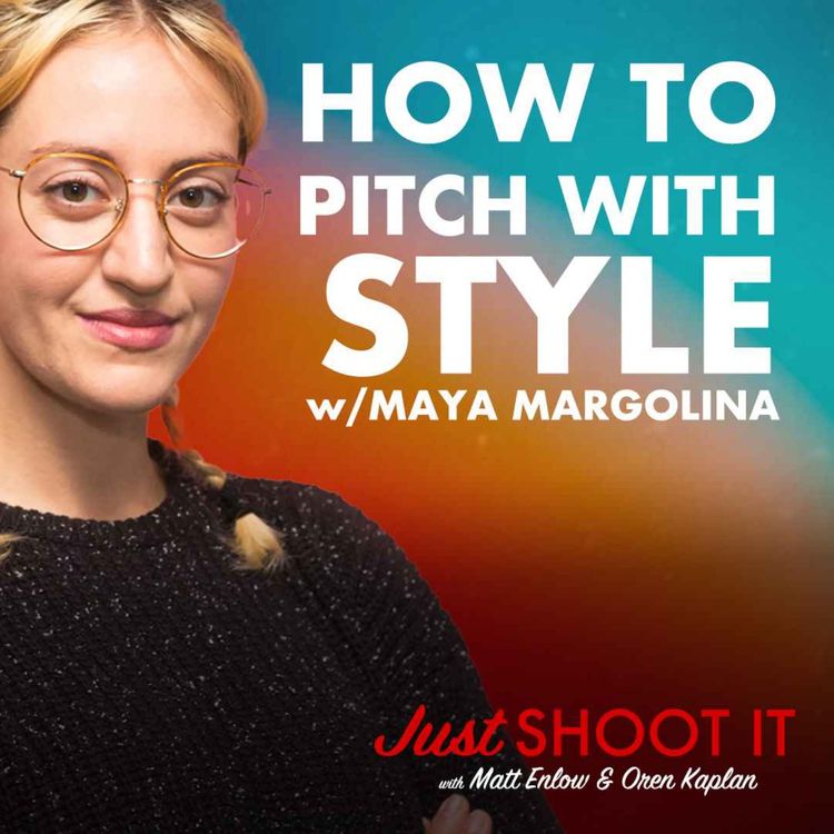 cover art for How to Pitch with Style w/Maya Margolina - Just Shoot It 497