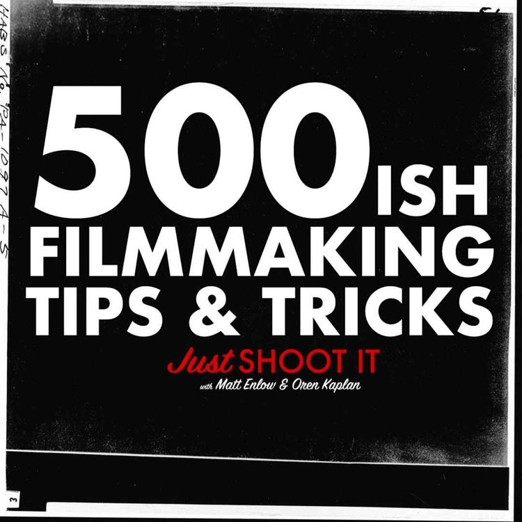 cover art for FIVE-HUNDREDish Filmmaking Tips & Tricks w/Matt & Oren - Just Shoot It 500