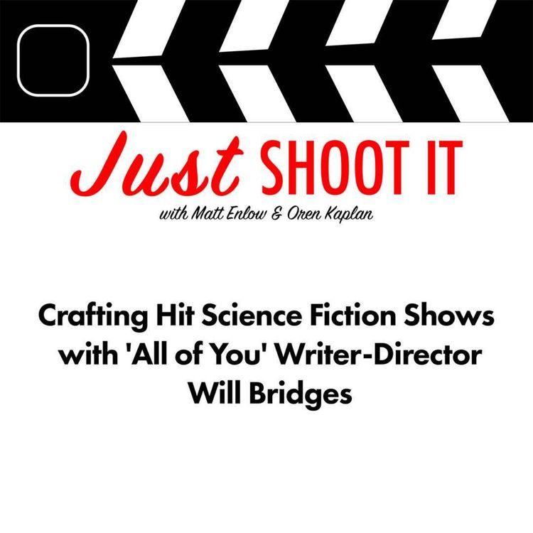 cover art for Crafting Hit Science Fiction Shows w/'All of You' Writer-Director Will Bridges - Just Shoot It 501