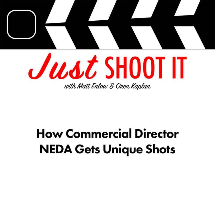 cover art for How Commercial Director NEDA Gets Unique Shots - Just Shoot It 505