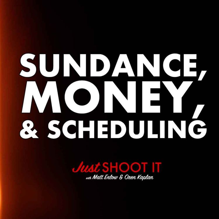 cover art for Sundance, Securing Money, and Scheduling w/Matt & Oren - Just Shoot It 512