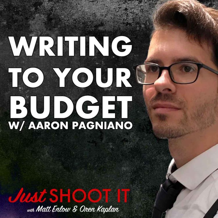 cover art for Writing to your Budget w/Aaron Pagniano - Just Shoot It 519