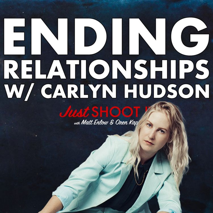 cover art for Ending Relationships w/ Carlyn Hudson - Just Shoot It 518