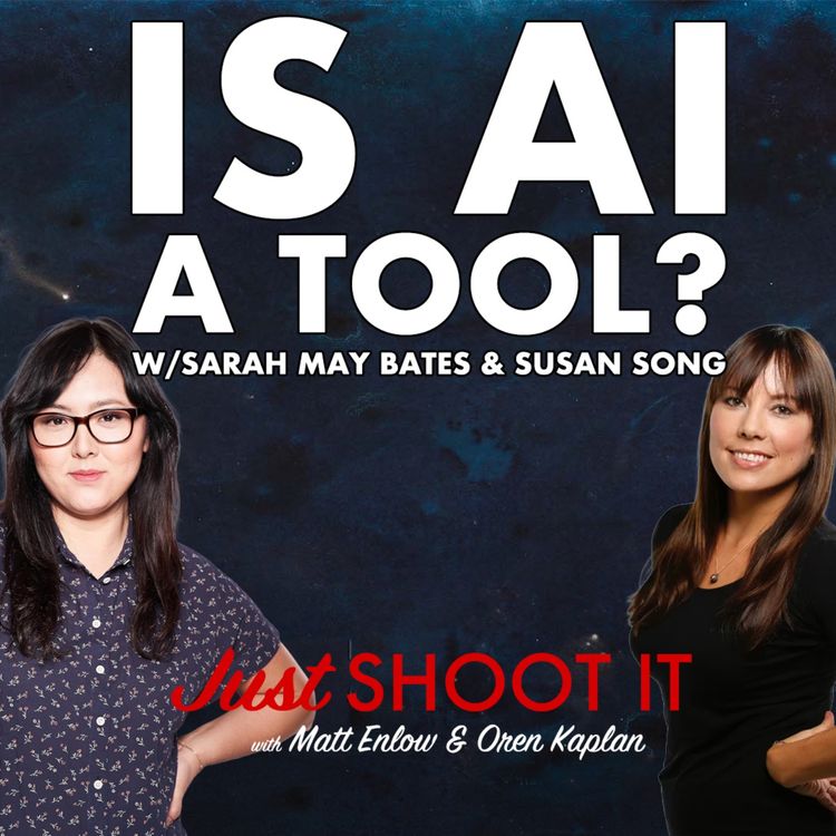 cover art for Is AI a Tool? w/Sarah May Bates and Susan Song - Just Shoot It 516