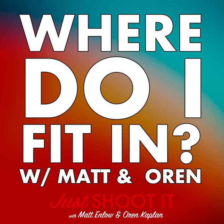 cover art for Where Do I Fit In? w/Matt & Oren - Just Shoot It 524