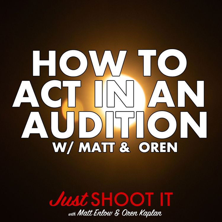 cover art for How to Act in an Audition w/Matt & Oren - Just Shoot It 525