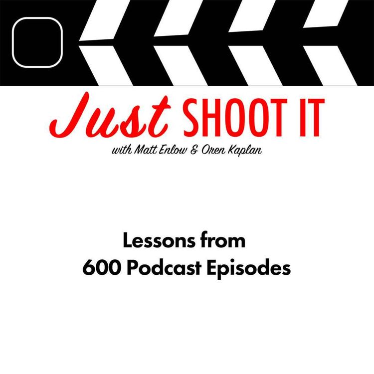 cover art for Lessons from 600 Podcast Episodes w/Making Movies is Hard - Just Shoot It 547