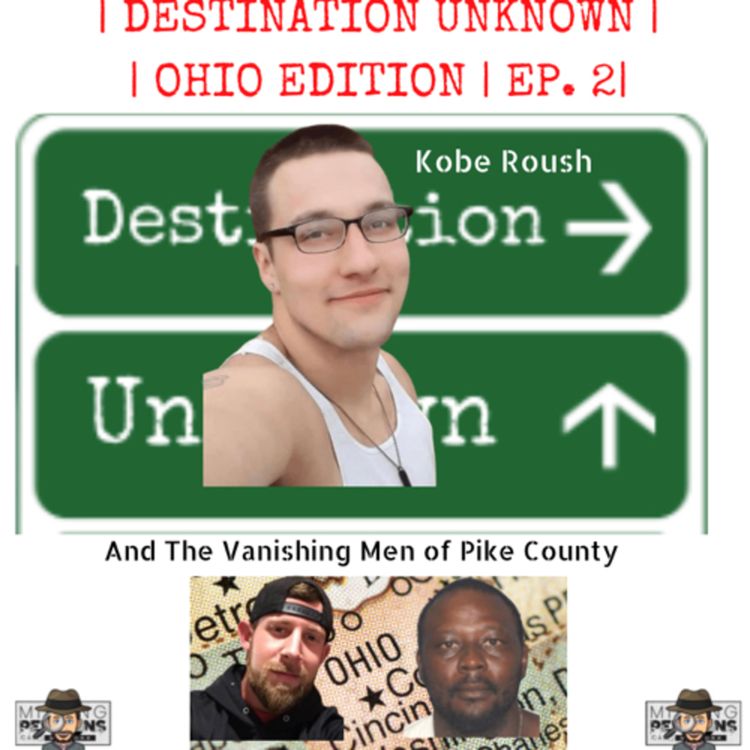 cover art for Destination Unknown | Ohio Edition Ep 2 | Kobe Roush & The Vanishing Men of Pike County |